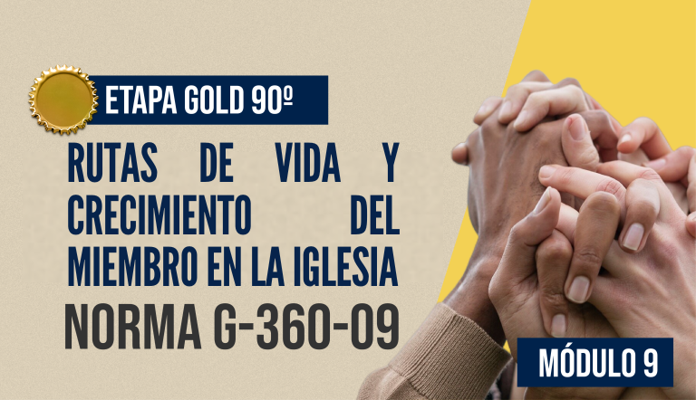 Norma Internacional G-360-09-ETAPA GOLD: Rutas de Vida y Crecimiento del Miembro en la Iglesia.