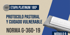 Norma Internacional G-360-19-ETAPA PLATINUM: Protocolo Pastoral y Cuidado Vulnerable