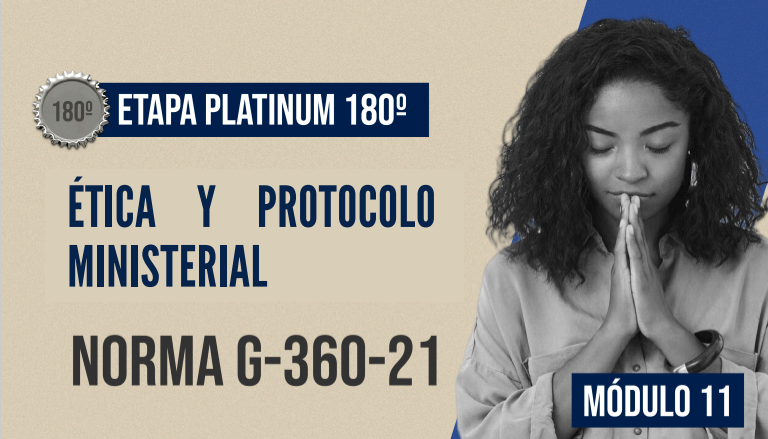 Norma Internacional G-360-21-ETAPA PLATINUM: Ética y Protocolo Ministerial.