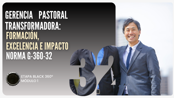 Norma Internacional G-360-32-ETAPA BLACK: Gerencia Pastoral Transformada: Formación, Excelencia e Impacto