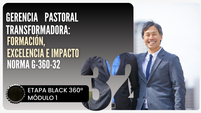 Norma Internacional G-360-32-ETAPA BLACK: Gerencia Pastoral Transformada: Formación, Excelencia e Impacto.