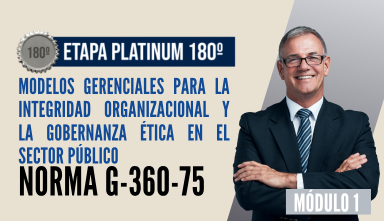 Norma Internacional G-360-75-ETAPA PLATINUM: Modelos Gerenciales Para la Integridad Organizacional y la Gobernanza Ética en el Sector Público