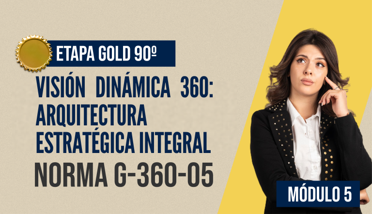 Norma Internacional G-360-05-ETAPA GOLD: Visión Dinámica 360: Arquitectura Estratégica Integral.