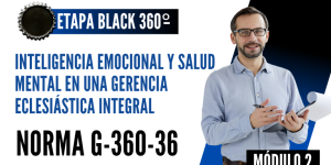 Norma Internacional G-360-36-ETAPA BLACK: Inteligencia Emocional y Salud Mental en una Gerencia Eclesiástica Integral