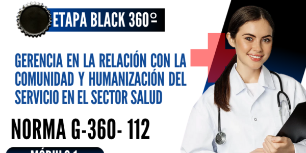 Norma Internacional G-360-112-ETAPA BLACK: Gerencia en la Relación con la Comunidad y Humanización del Servicio en el Sector Salud