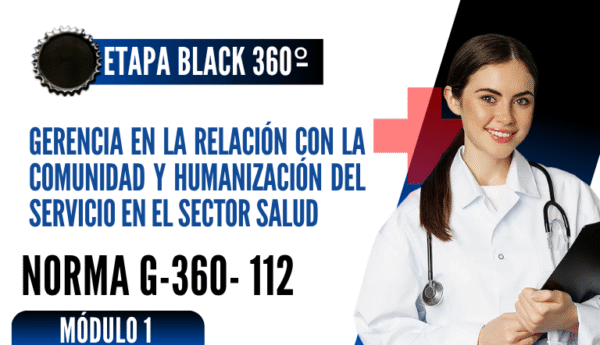 Norma Internacional G-360-112-ETAPA BLACK: Gerencia en la Relación con la Comunidad y Humanización del Servicio en el Sector Salud