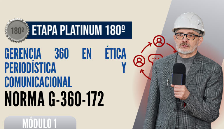 Norma Internacional G-360-172-ETAPA PLATINUM: Gerencia 360 en Ética Periodística y Comunicacional
