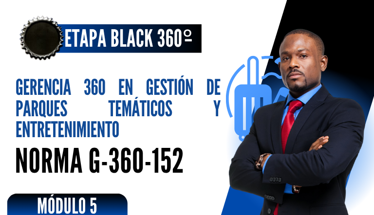 Norma Internacional G-360-152-ETAPA BLACK: Gerencia 360 en Gestión de Parques Temáticos y Entretenimiento