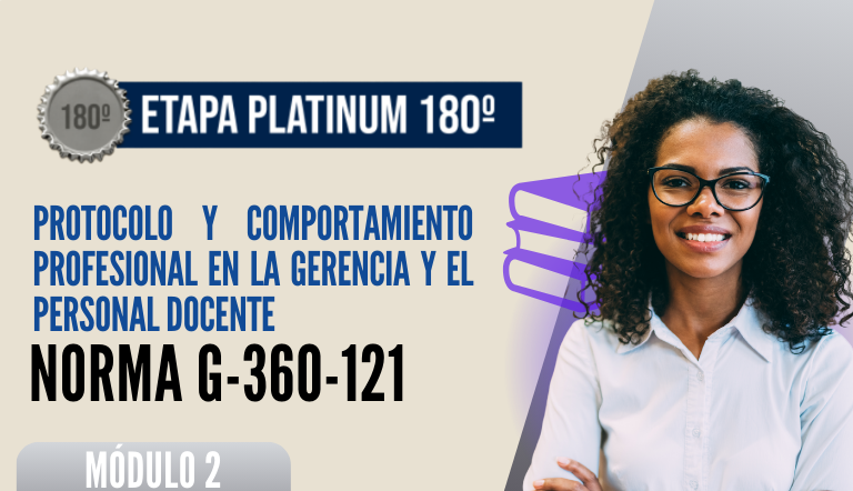Norma Internacional G-360-121-ETAPA PLATINUM: Protocolo y Comportamiento Profesional en la Gerencia y el Personal Docente