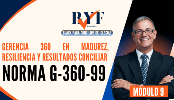 Gerencia 360 en Madurez, Resiliencia y Resultados Conciliar (Norma G-360-99)