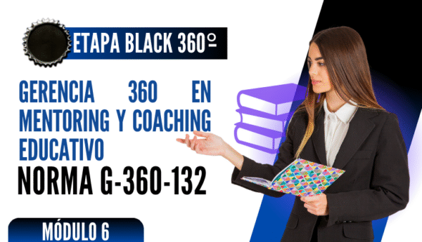 Norma Internacional G-360-132-ETAPA BLACK: Gerencia 360 en Mentoring y Coaching Educativo