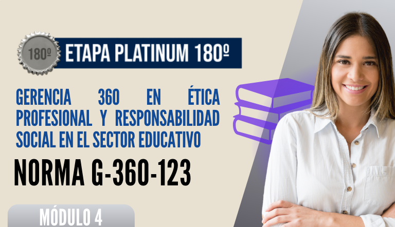 Norma Internacional G-360-123-ETAPA PLATINUM: Gerencia 360 en Ética Profesional y Responsabilidad Social en el Sector Educativo