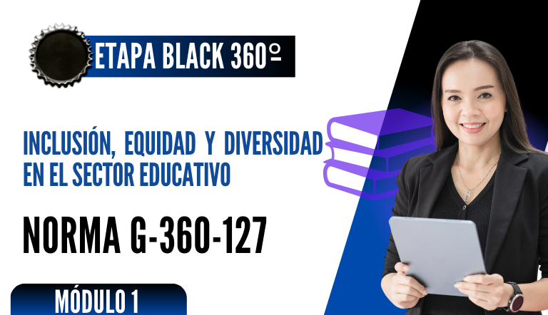 Norma Internacional G-360-127-ETAPA BLACK: Inclusión, Equidad y Diversidad en el Sector Educativo