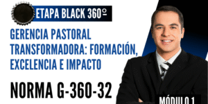 Norma Internacional G-360-32-ETAPA BLACK: Gerencia Pastoral Transformada: Formación, Excelencia e Impacto