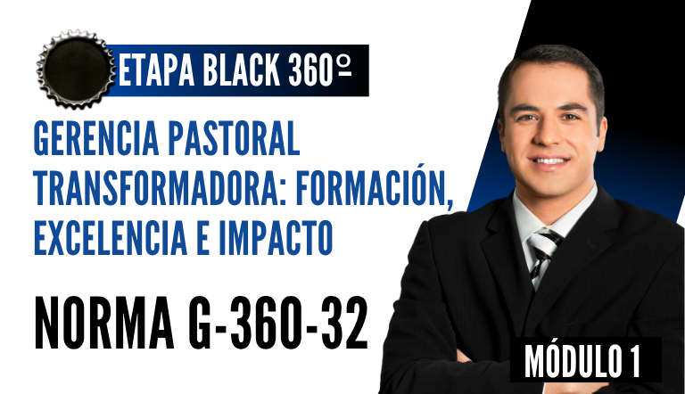 Norma Internacional G-360-32-ETAPA BLACK: Gerencia Pastoral Transformada: Formación, Excelencia e Impacto
