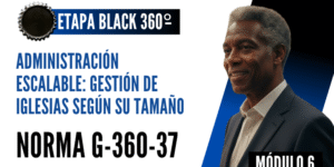 Norma Internacional G-360-37-ETAPA BLACK: Administración Escalable: Gestión de Iglesias según su Tamaño