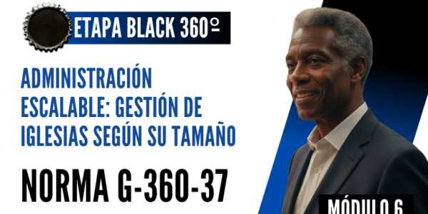 Norma Internacional G-360-37-ETAPA BLACK: Administración Escalable: Gestión de Iglesias según su Tamaño