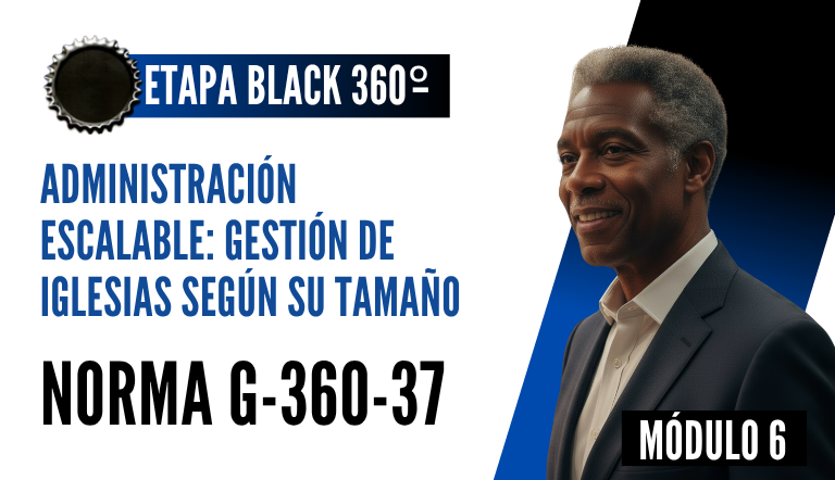 Norma Internacional G-360-37-ETAPA BLACK: Administración Escalable: Gestión de Iglesias según su Tamaño