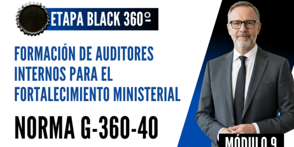 Norma Internacional G-360-40-ETAPA BLACK: Formación de Auditores Internos para el Fortalecimiento Ministerial