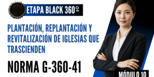 Norma Internacional G-360-41-ETAPA BLACK: Plantación, Replantación y Revitalización de Iglesias que Trascienden
