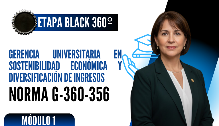 Norma Internacional G-360-356-ETAPA BLACK: Gerencia Universitaria en Sostenibilidad Económica y Diversificación de Ingresos