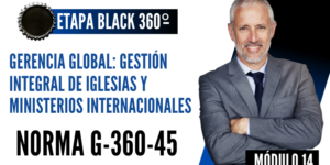 Norma Internacional G-360-45-ETAPA BLACK: Gerencia Global: Gestión Integral de Iglesias y Ministerios Internacionales