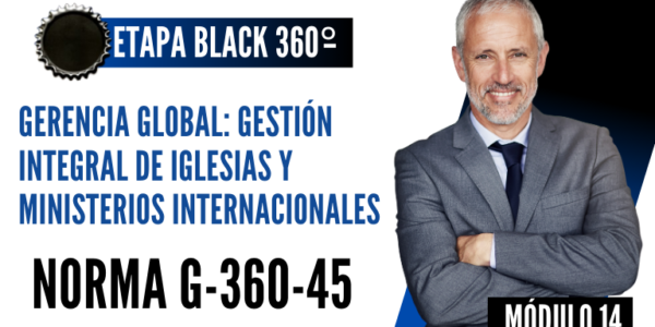 Norma Internacional G-360-45-ETAPA BLACK: Gerencia Global: Gestión Integral de Iglesias y Ministerios Internacionales