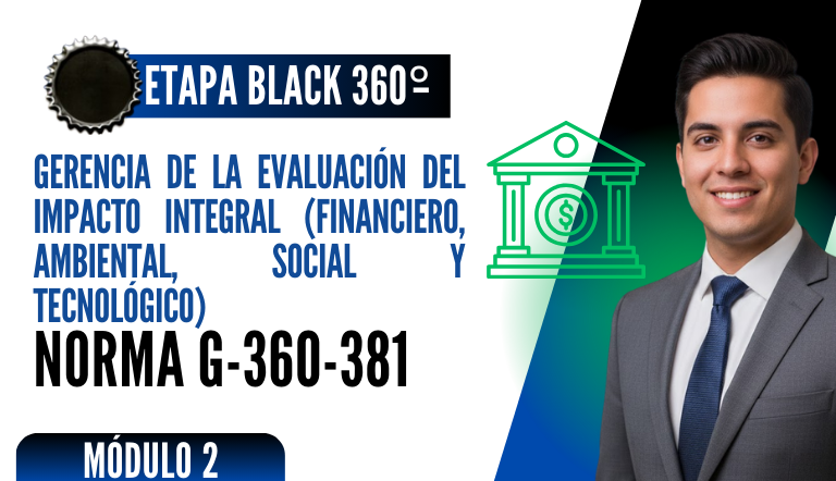 Norma Internacional G-360-381-ETAPA BLACK: Gerencia de la Evaluación del Impacto Integral (Financiero, Ambiental Social y Tecnológico)