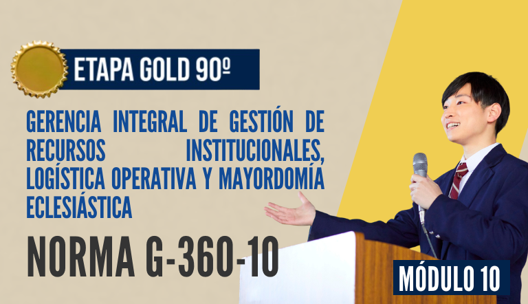 Norma Internacional G-360-10-ETAPA GOLD: Gerencia Integral de Gestión de Recursos Institucionales, Logística Operativa y Mayordomía Eclesiástica