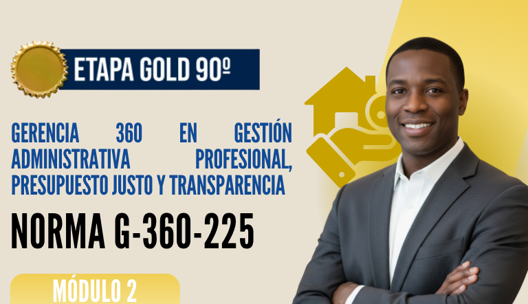 Norma Internacional G-360-225-ETAPA GOLD: Gerencia 360 en Gestión Administrativa Profesional, Presupuesto Justo y Transparencia