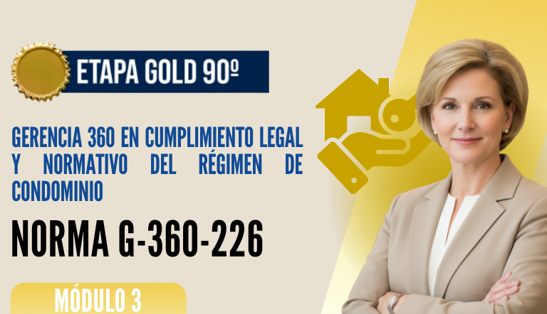 Norma Internacional G-360-226-ETAPA GOLD: Gerencia 360 en Cumplimiento Legal y Normativo del Régimen de Condominio