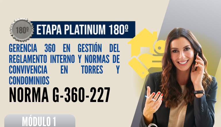 Norma Internacional G-360-227-ETAPA PLATINUM: Gerencia 360 en Gestión del Reglamento Interno y Normas de Convivencia en Torres y Condominios