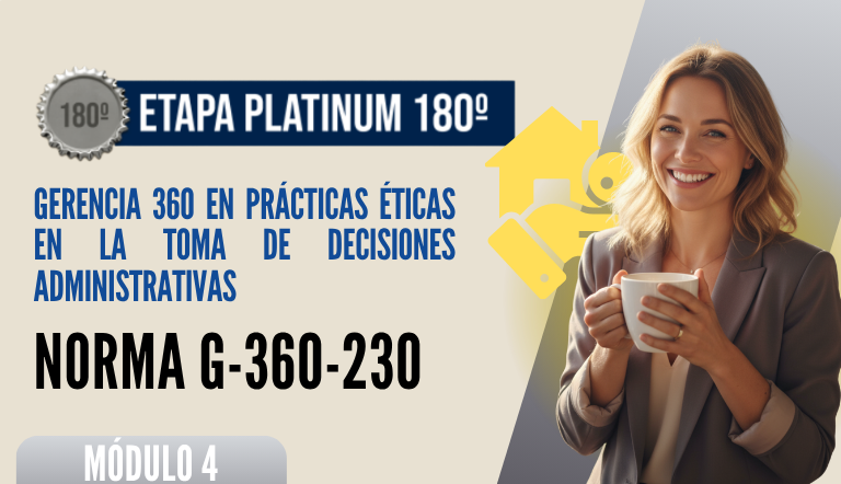 Norma Internacional G-360-230-ETAPA PLATINUM: Gerencia 360 en Prácticas Éticas en la Toma de Decisiones Administrativas