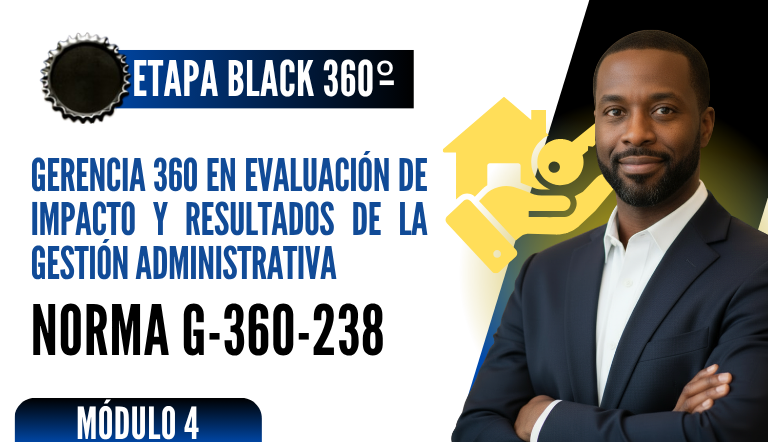 Norma Internacional G-360-238-ETAPA BLACK: Gerencia 360 en Evaluación de Impacto y Resultados de la Gestión Administrativa