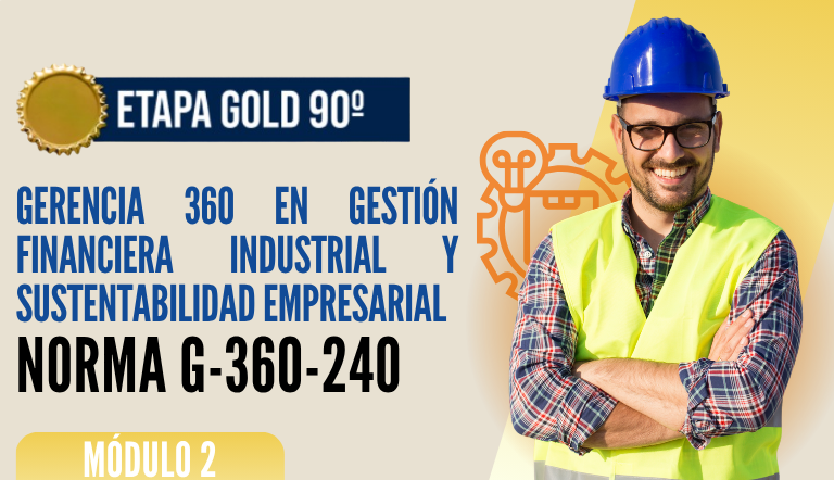 Norma Internacional G-360-240-ETAPA GOLD: Gerencia 360 en Gestión Financiera Industrial y Sustentabilidad Empresarial