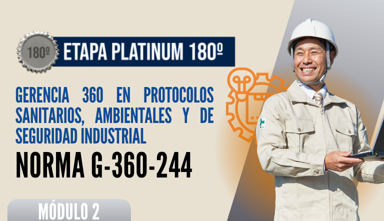 Norma Internacional G-360-244-ETAPA PLATINUM: Gerencia 360 en Protocolos Sanitarios, Ambientales y de Seguridad Industrial