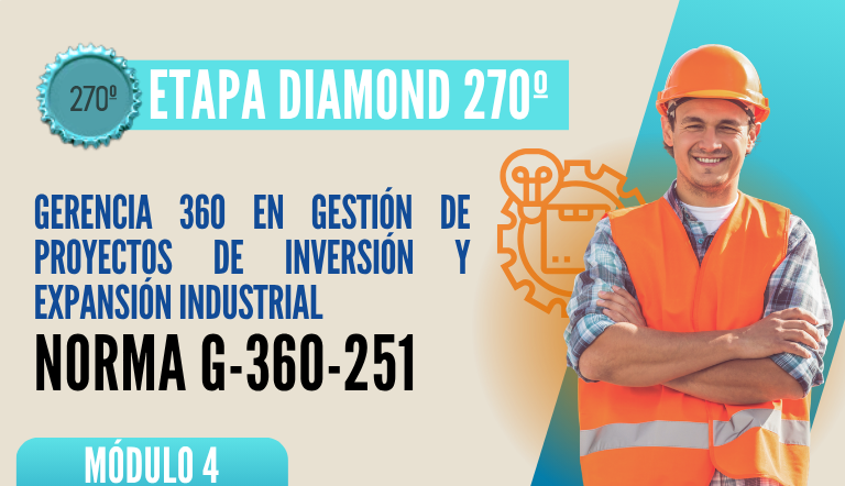 Norma Internacional G-360-251-ETAPA DIAMOND: Gerencia 360 en Gestión de Proyectos de Inversión y Expansión Industrial