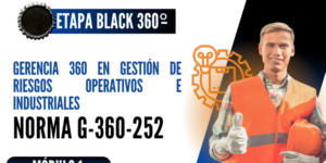 Norma Internacional G-360-252-ETAPA BLACK: Gerencia 360 en Gestión de Riesgos Operativos e Industriales