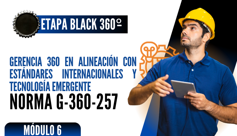 Norma Internacional G-360-257-ETAPA BLACK: Gerencia 360 en Alineación con Estándares Internacionales y Tecnología Emergente