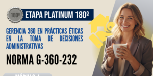 Norma Internacional G-360-232-ETAPA PLATINUM: Gerencia 360 en Prácticas Eticas en la Toma de Decisiones Administrativas