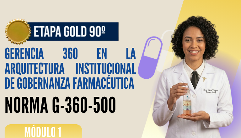 Norma Internacional G-360-500-ETAPA GOLD: Gerencia 360 en la Arquitectura Institucional de Gobernanza Farmacéutica
