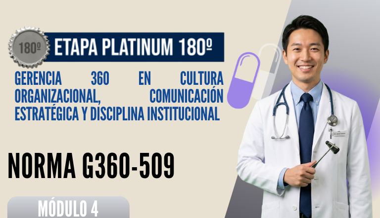 Norma Internacional G-360-509-ETAPA PLATINUM: Gerencia 360 en Cultura Organizacional, Comunicación Estratégica y Disciplina Institucional