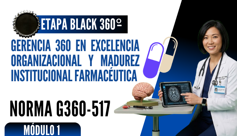 Norma Internacional G-360-517-ETAPA BLACK: Gerencia 360 en Excelencia Organizacional y Madurez Institucional Farmacéutica