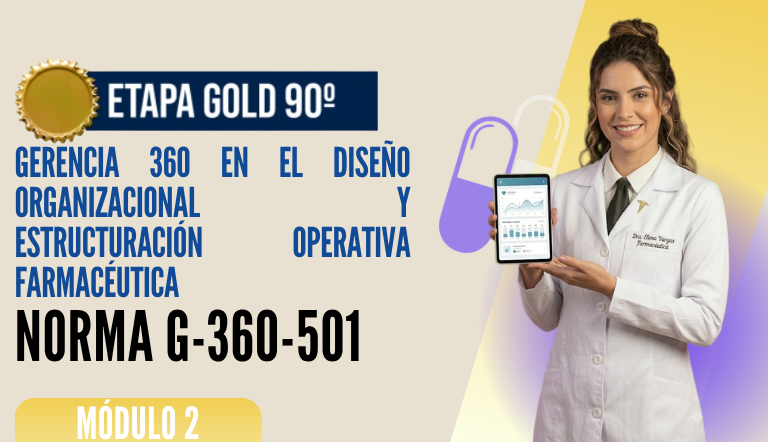 Norma Internacional G-360-501-ETAPA GOLD: Gerencia 360 en el Diseño Organizacional y Estructuración Operativa Farmacéutica