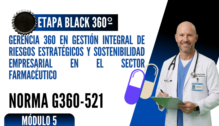 Norma Internacional G-360-521-ETAPA BLACK: Gerencia 360 en Gestión Integral de Riesgos Estratégicos y Sostenibilidad Empresarial en el Sector Farmacéutico
