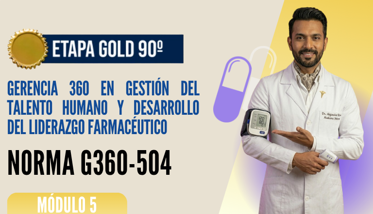 Norma Internacional G-360-504-ETAPA GOLD: Gerencia 360 en Gestión del Talento Humano y Desarrollo del Liderazgo Farmacéutico