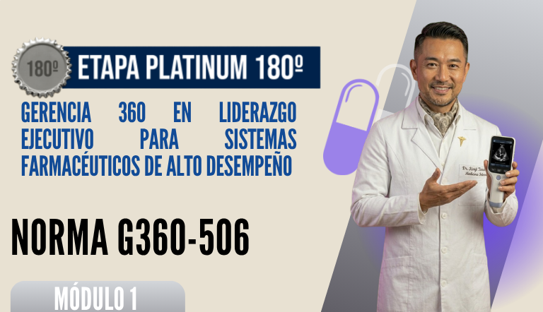 Norma Internacional G-360-506-ETAPA PLATINUM: Gerencia 360 en Liderazgo Ejecutivo para Sistemas Farmacéuticos de Alto Desempeño