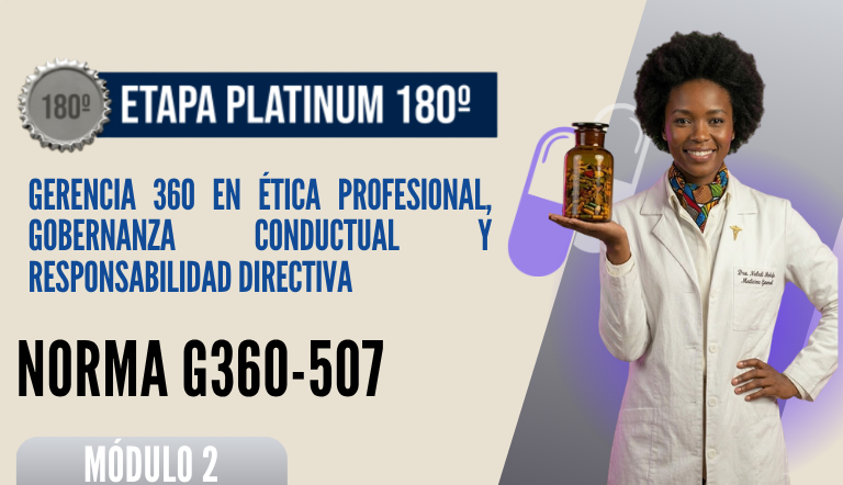 Norma Internacional G-360-507-ETAPA PLATINUM: Gerencia 360 en Etica Profesional, Gobernanza Conductual y Responsabilidad Directiva