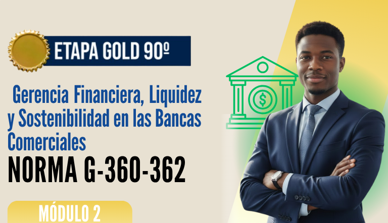 Norma Internacional G-360-362-ETAPA GOLD: Gerencia Financiera, Liquidez y Sostenibilidad en las Bancas Comerciales