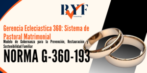 Gerencia Eclesiástica 360: Sistema de Pastoral Matrimonial: Modelo de Gobernanza para la Prevención, Restauración y Sostenibilidad Familiar (Norma G360-193)